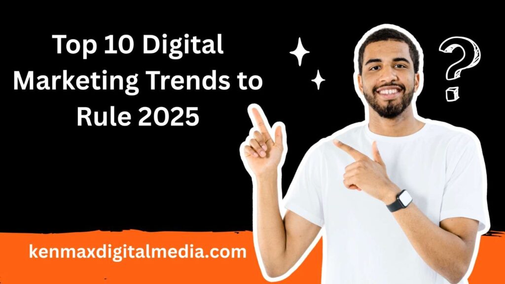 trusted  top 10 Digital Marketing Trends to Rule 2025